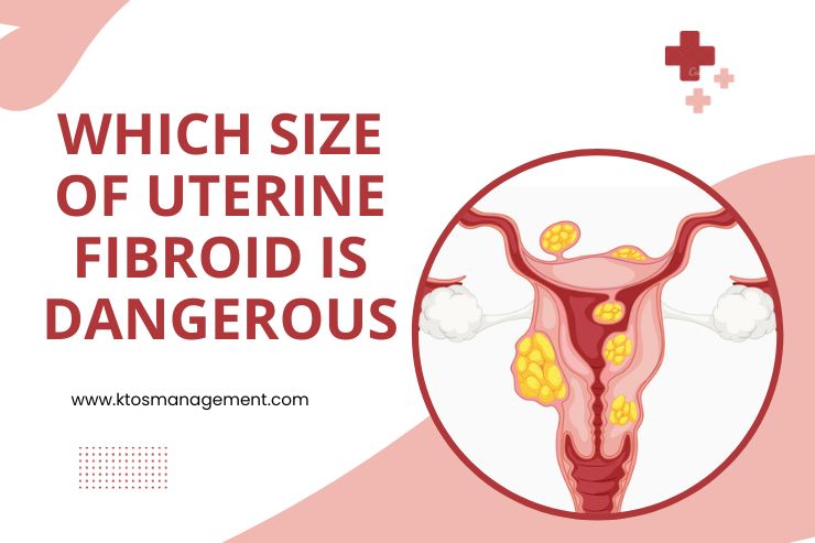Which size of Uterine Fibroid is dangerous?