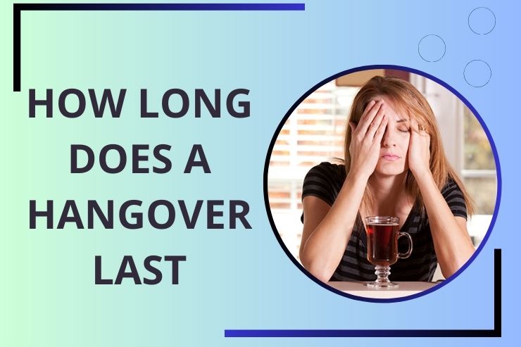 How long does a hangover usually last?